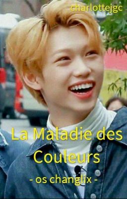 La Maladie des Couleurs - os changlix -