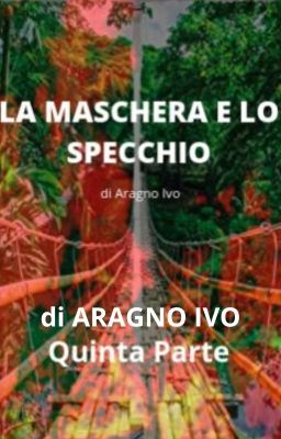 LA MASCHERA E LO SPECCHIO-Quinta Parte