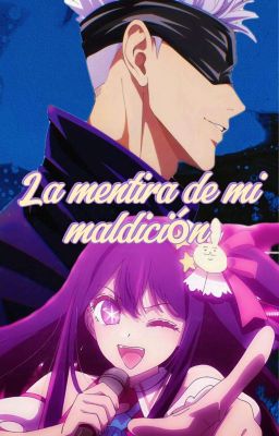 La Mentira De Mi Maldición| (Ai Hoshino X T/N) |Jujutsu Kaisen X Oshi No Ko|