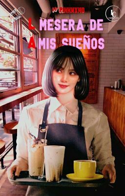 La Mesera De Mis Sueños |•JenLisa;젠리사•