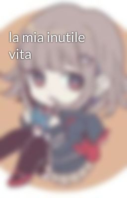 la mia inutile vita 