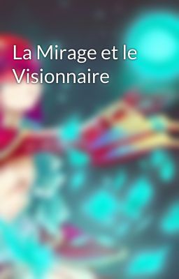 La Mirage et le Visionnaire