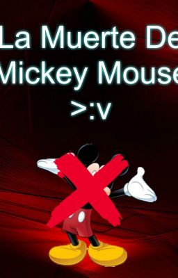 La Muerte De Mickey Mouse >:v