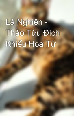 Là Nghiện - Thảo Tửu Đích Khiếu Hoa Tử