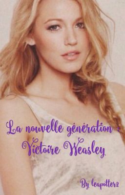 La nouvelle génération : Victoire Weasley (en pause) 