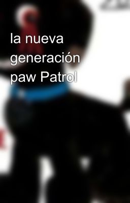 la nueva generación paw Patrol 