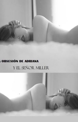 La obsesión de Adriana y el Señor Miller