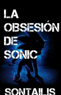 LA OBSESIÓN DE SONIC [sontailis]