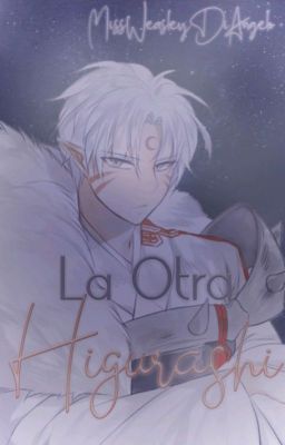 La Otra Higurashi. (Sesshomaru y tú )