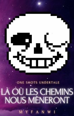 Là où les chemins nous mèneront | Recueil de one shots Undertale