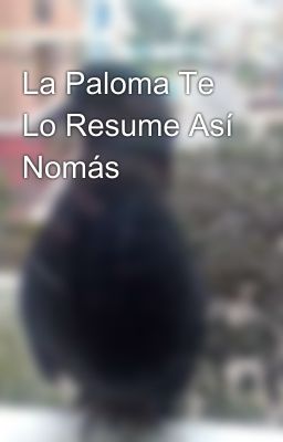 La Paloma Te Lo Resume Así Nomás 