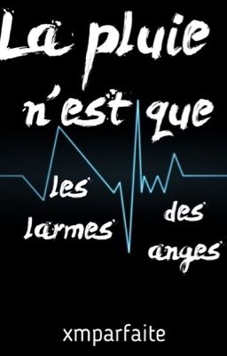 La pluie n'est que les larmes des anges [EN RÉÉCRITURE]