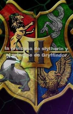 La princesa de slytherin y El principe de Gryffindor 