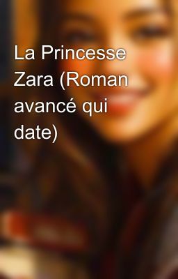 La Princesse Zara (Roman avancé qui date)