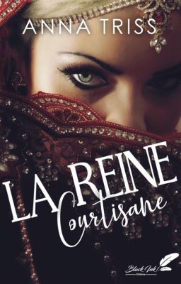 La Reine Courtisane (publié chez Black Ink éditions)