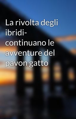 La rivolta degli ibridi- continuano le avventure del pavon gatto