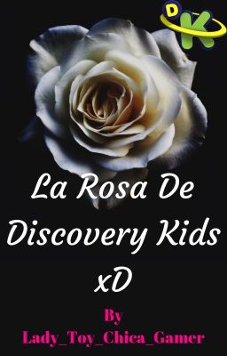 La Rosa De Discovery Kids xD