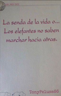 La senda de la vida o Los elefantes no saben marchar hacia atrás. 