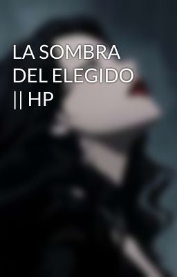 LA SOMBRA DEL ELEGIDO || HP