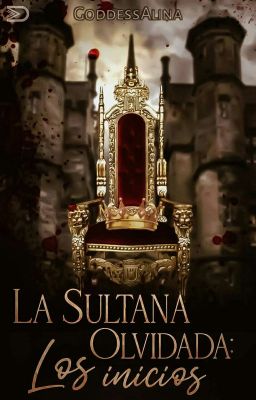 La Sultana Olvidada: Los Inicios.©