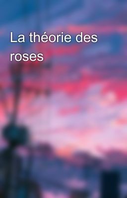 La théorie des roses