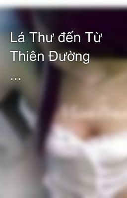 Lá Thư đến Từ Thiên Đường ...