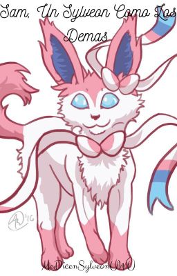 ~La Trilogía Del Mega-Sylveon~ Libro I: Sam, Un Sylveon Como Los Demás