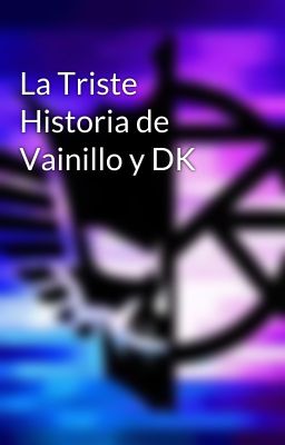 La Triste Historia de Vainillo y DK