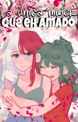 La única mujer que e amado-BNHA [Finalizada]