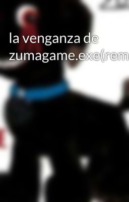 la venganza de zumagame.exe(remasterizada)