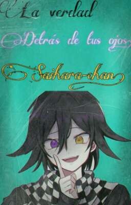 La verdas Detras de tus ojos Saihara-chan!