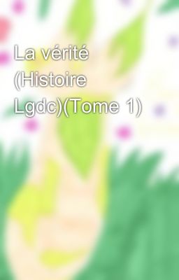 La vérité (Histoire Lgdc)(Tome 1)