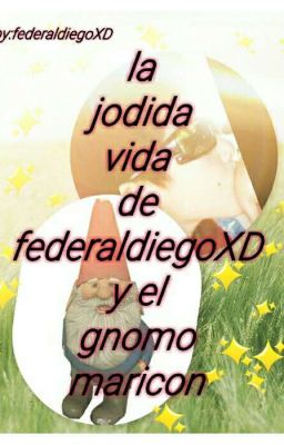 la vida de federaldiegoXD y el gnomo maricon ;b 