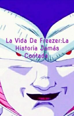 La Vida De Freezer:La Historia Jamás Contada