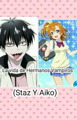 la vida de hermanos vampiros (Staz y Aiko)