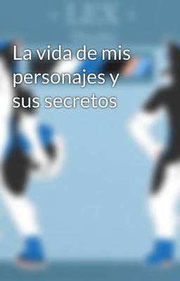 La vida de mis personajes y sus secretos