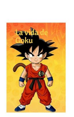 La Vida de Son Goku (El Saiyajin Dios Legendario)