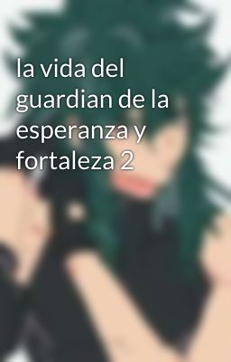 la vida del guardian de la esperanza y fortaleza 2