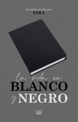 🕑 La vida en blanco y negro 🕑 [Amigas #2]