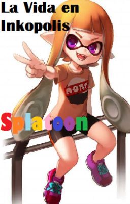 La Vida en Inkopolis-[Splatoon]