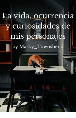 la vida, ocurrencias y curiosidades de mis personajes 