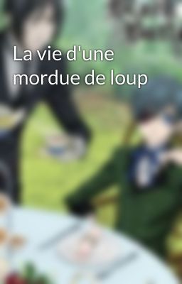 La vie d'une mordue de loup