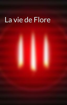 La vie de Flore 