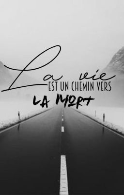 La vie est un chemin vers la mort.