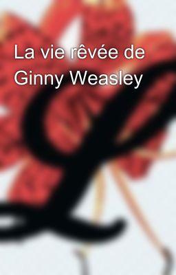 La vie rêvée de Ginny Weasley