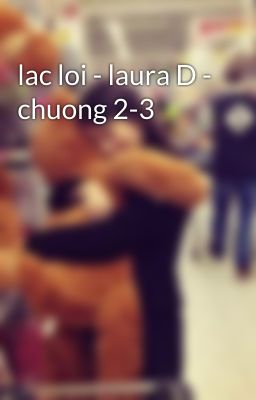 lac loi - laura D - chuong 2-3