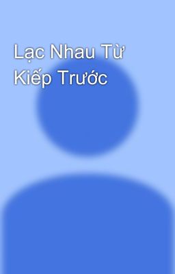 Lạc Nhau Từ Kiếp Trước