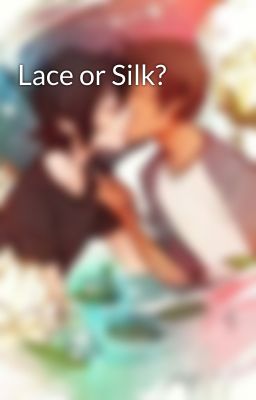 Lace or Silk?