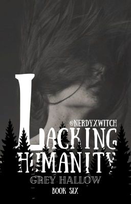 Lacking Humanity|| Grey Hallow