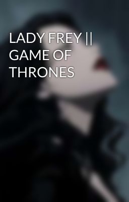 LADY FREY || GAME OF THRONES